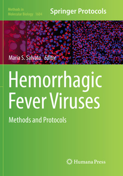 Hemorrhagic Fever Viruses: Methods and Protocols - Book #1604 of the Methods in Molecular Biology