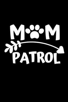 Mom Patrol: Cute Mom Notebook/Journal (6” X 9”) Best Mother Gift Idea For Birthday Or Christmas