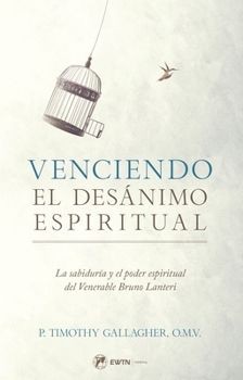 Paperback Venciendo El Desanimo Espiritual: La Sabiduría Y El Poder Espiritual del Venerable Bruno Lanteri Book