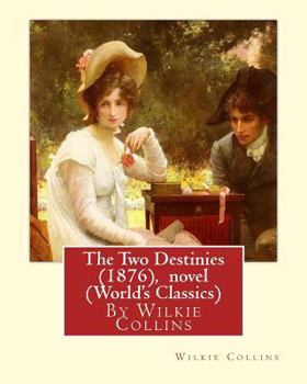 Paperback The Two Destinies (1876), By Wilkie Collins A NOVEL (World's Classics) Book