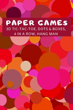Paper Games: 3D Tic-Tac-Toe, Dots & Boxes, Four In A Row, Hang Man | Classic Activities Book For Children: Play Tic Tac Toe & Other Recreational Classics With Friends Or Alone