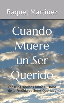 Paperback Cuando Muere un Ser Querido: Consejos Biblicos sobre el Dolor de la Perdida de Seres Queridos [Spanish] Book
