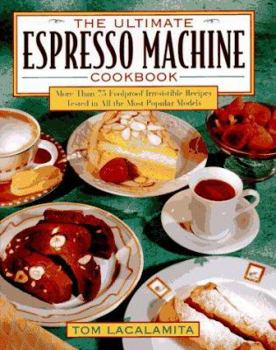 Hardcover The Ultimate Espresso Machine Cookbook: More Than 75 Foolproof, Irresistible Recipes Tested In... Book