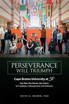 Paperback Perseverance Will Triumph: Cape Breton University at 50 Book