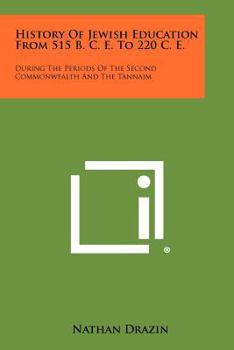 Paperback History Of Jewish Education From 515 B. C. E. To 220 C. E.: During The Periods Of The Second Commonwealth And The Tannaim Book