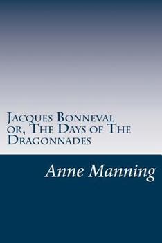 Paperback Jacques Bonneval or, The Days of The Dragonnades Book