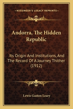 Paperback Andorra, The Hidden Republic: Its Origin And Institutions, And The Record Of A Journey Thither (1912) Book