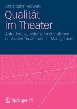 Qualitat Im Theater: Anforderungssysteme Im Offentlichen Deutschen Theater Und Ihr Management
