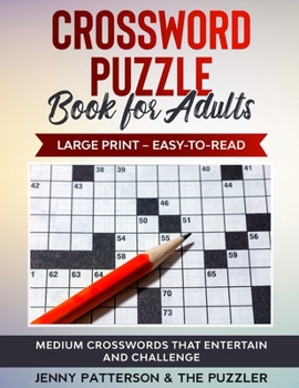 Paperback CROSSWORD PUZZLE BOOK FOR ADULTS - LARGE PRINT - EASY TO READ: MEDIUM CROSSWORDS THAT ENTERTAIN AND CHALLENGE [Large Print] Book