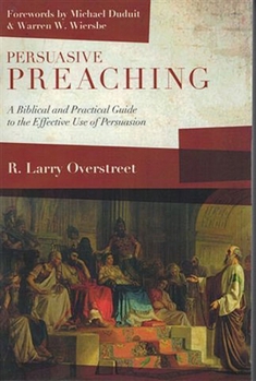 Paperback Persuasive Preaching: A Biblical and Practical Guide to the Effective Use of Persuasion Book