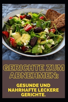 Gerichte zum Abnehmen: Gesunde und nahrhafte leckere Gerichte.