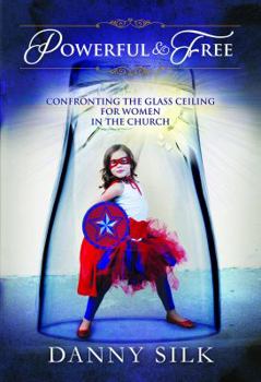 Paperback Powerful and Free: Confronting the Glass Ceiling for Women in the Church Book