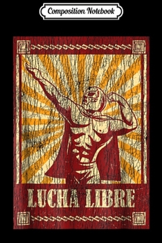 Composition Notebook: lucha libre Mexican Wrestling Vintage Fanatico Camisa regalo Journal/Notebook Blank Lined Ruled 6x9 100 Pages