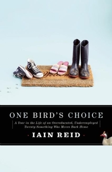 Hardcover One Bird's Choice: A Year in the Life of an Overeducated, Underemployed Twenty-Something Who Moves Back Home Book