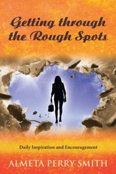Paperback Getting through the Rough Spots: Daily Inspiration and Encouragement Book