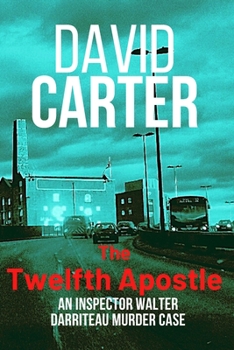 The Twelfth Apostle: Featuring Inspector Walter Darriteau (Inspector Walter Darriteau cases Book 3) - Book #3 of the Inspector Walter Darriteau