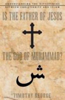 Paperback Is the Father of Jesus the God of Muhammad?: Understanding the Differences Between Christianity and Islam Book