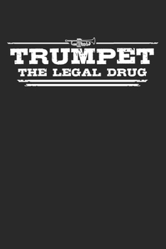 Trumpet - The legal drug: 6 x 9 Lined Ruled Notebook Journal Gift For Trumpeters And Trumpet Players (108 Pages)