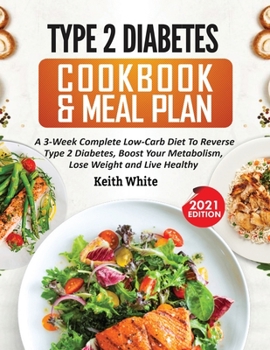 Paperback Type 2 Diabetes Cookbook & Meal Plan: A 3-Week Complete Low-Carb To Reverse Type 2 Diabetes, Boost Your Metabolism, Lose Weight & Live Healthy Book