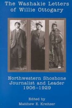 Paperback The Washakie Letters of Willie Ottogary: Northwestern Shoshone Journalist and Leader, 1906-1929 Book