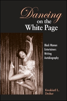Dancing on the White Page: Black Women Entertainers Writing Autobiography (S U N Y Series, Cultural Studies in Cinema/Video)
