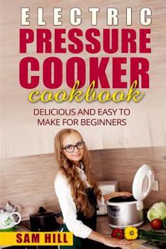 Electric Pressure Cooker Cookbook: One Pot, Pressure Cooker Recipes