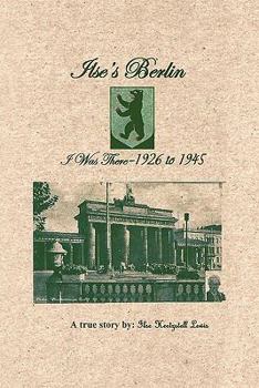 Hardcover Ilse's Berlin-I Was There-1926 to 1945 Book