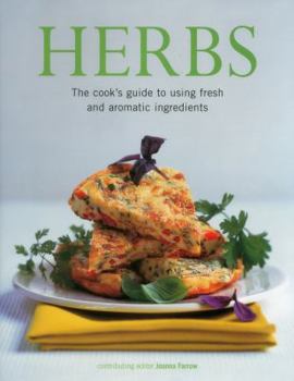 Herbs: The Definitive Guide to Adding Delicious Flavors and Pungent Fragrance to Food