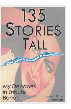 Paperback 135 Stories Tall (My Decades in Tribute Bands): 135 Stories Tall Book
