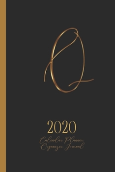 Q - 2020 Calendar, Planner, Organizer, Journal: Luxurious golden metal optic monogram Letter Q on a black background. Monthly and Weekly Planner, including 2019 and 2021 Calendars