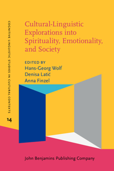 Hardcover Cultural-Linguistic Explorations into Spirituality, Emotionality, and Society (Cognitive Linguistic Studies in Cultural Contexts) Book