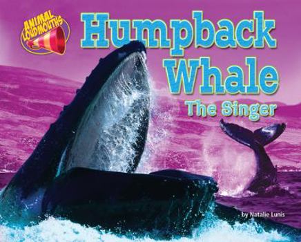 Humpback Whale: The Singer - Book  of the Animal Loudmouths