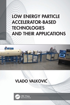 Hardcover Low Energy Particle Accelerator-Based Technologies and Their Applications Book