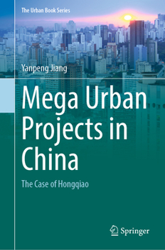 Mega Urban Projects in China: The Case of Hongqiao - Book  of the Urban Book Series
