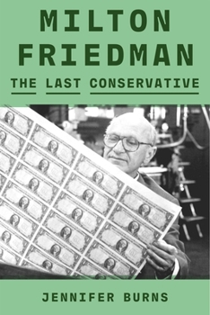 Hardcover Milton Friedman: The Last Conservative Book