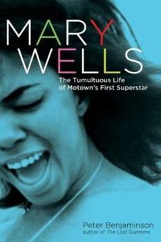 Hardcover Mary Wells: The Tumultuous Life of Motown's First Superstar Book