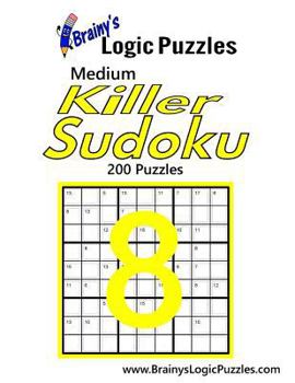 Paperback Brainy's Logic Puzzles Medium Killer Sudoku #8: 200 Puzzles Book
