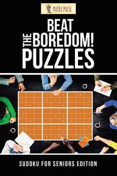 Paperback Beat The Boredom! Puzzles: Sudoku for Seniors Edition Book