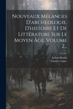 Paperback Nouveaux Mélanges D'archéologie, D'histoire Et De Littérature Sur Le Moyen Âge, Volume 2... [French] Book