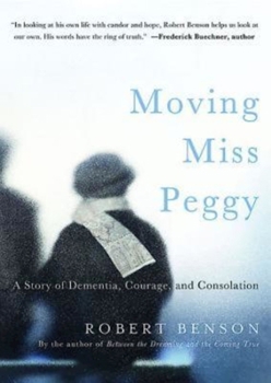 Hardcover Moving Miss Peggy: A Story of Dementia, Courage and Consolation Book