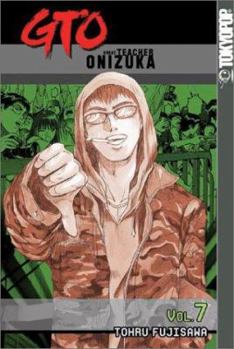 GTO: Great Teacher Onizuka, Vol. 7 - Book #7 of the GTO: Great Teacher Onizuka