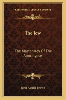 Paperback The Jew: The Master-Key Of The Apocalypse Book