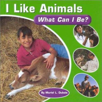 Hardcover I Like Animals: What Can I Be? Book