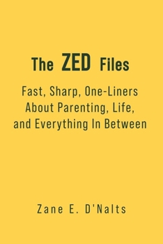Paperback The ZED Files: Fast, Sharp, One-Liners About Parenting, Life, and Everything In Between Book