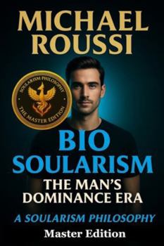 Bio Soularism: Master Edition: A Soularism Philosophy (Bio Soularism Series)