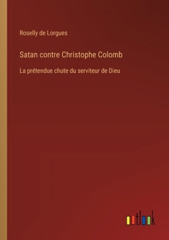 Paperback Satan contre Christophe Colomb: La prétendue chute du serviteur de Dieu [French] Book