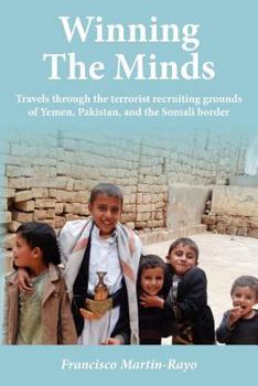 Paperback Winning The Minds: Travels through the terrorist recruiting grounds of Yemen, Pakistan, and the Somali border Book