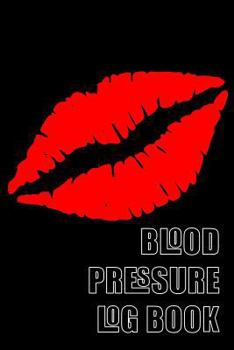 Blood Pressure Log Book: A 6 X 9 Notebook for People with Hypertension. Black Lips.