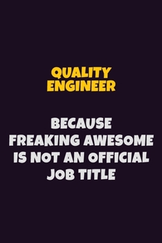 Paperback Quality Engineer, Because Freaking Awesome Is Not An Official Job Title: 6X9 Career Pride Notebook Unlined 120 pages Writing Journal Book