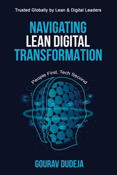 Paperback Navigating Lean Digital Transformation: People First, Tech Second (A Must Read for All Leader's): People First, Tech Second (A Must Read for All Leade Book